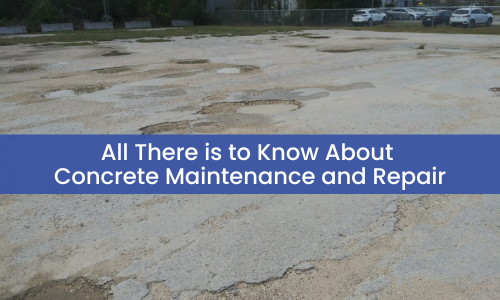 All There is to Know About Concrete Maintenance and Repair