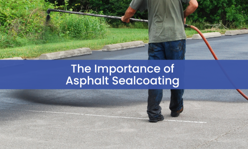 The Importance of Asphalt Sealcoating