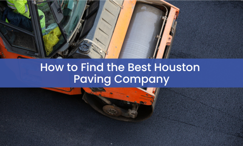 How to Find the Best Houston Paving Company