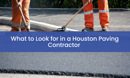 What to Look for in a Houston Paving Contractor