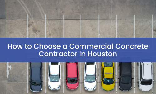 How to Choose a Commercial Concrete Contractor in Houston