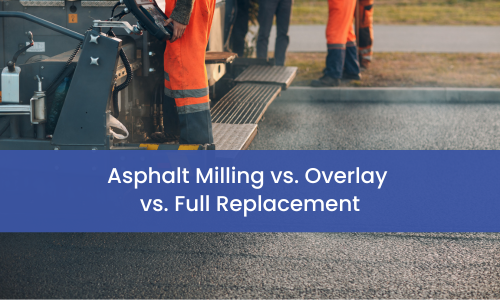 Asphalt Milling vs. Overlay vs. Full Replacement