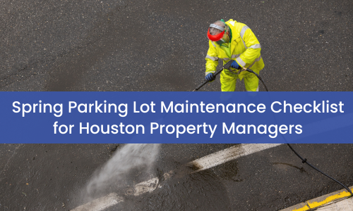 Spring Parking Lot Maintenance Checklist for Houston Property Managers